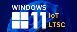 Windows 11 IoT LTSC 2024 est disponible !
